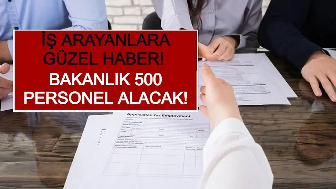 İş Arayanlara Güzel Haber! Bakanlık 500 Personel Alacak!