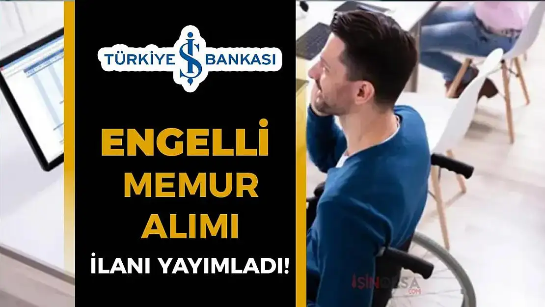 İş Bankası Engelli Personel Alıyor! İşte Başvuru Şartları