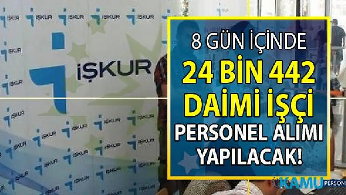 İŞKUR 07-15 Eylül tarihleri arasında 24 bin 442 daimi işçi alımı yapacak!