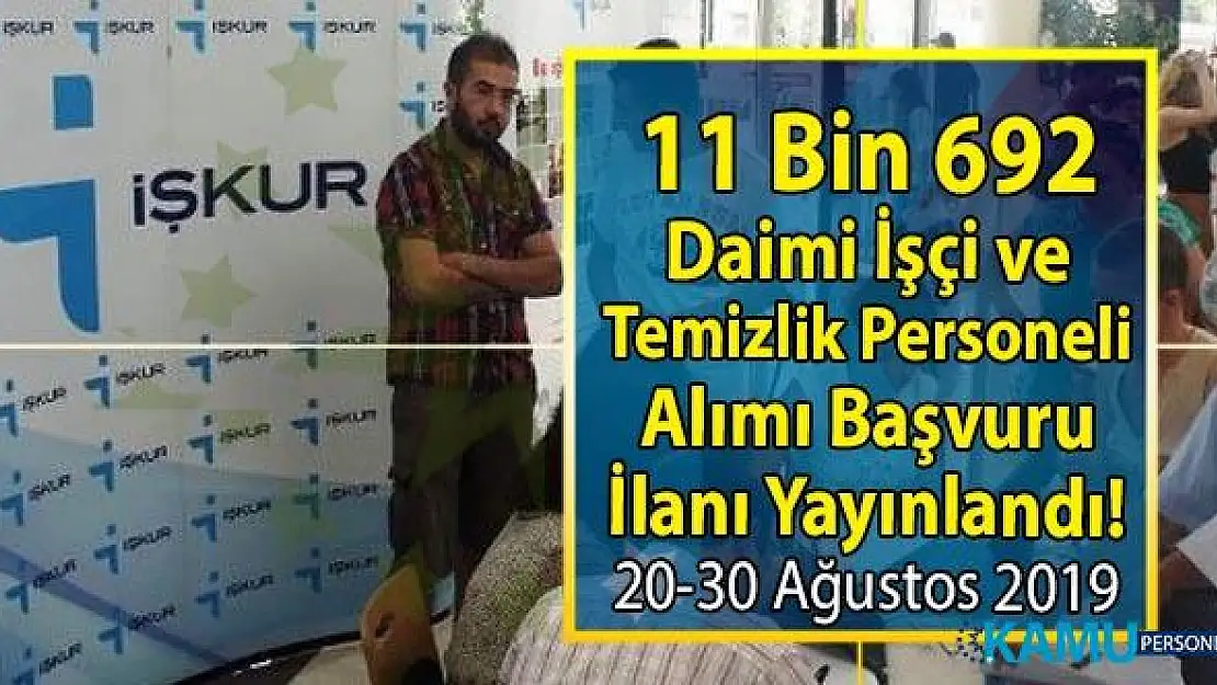 İŞKUR 20-30 Ağustos vasıflı vasıfsız en az ilkokul mezunu 11 bin 692 daimi Personel alımı yapılacak!