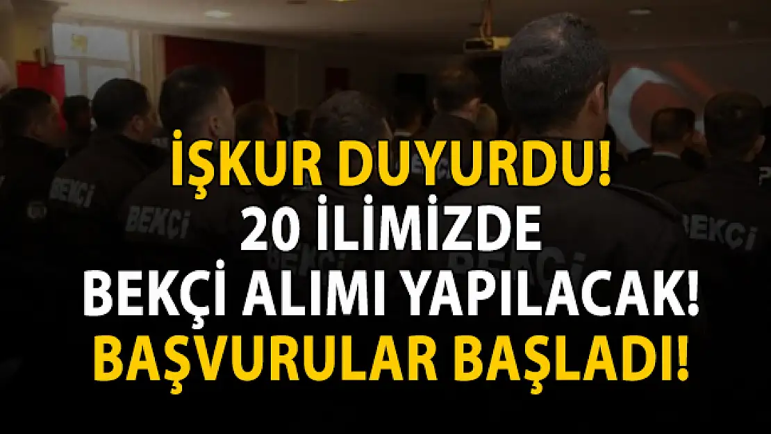 İŞKUR 20 şehirde bekçi alımı yapılacağını duyurdu!