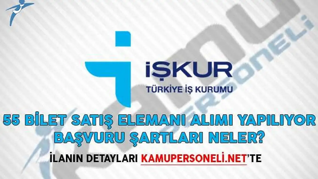 İŞKUR Aracılığıyla 55 Bilet Satış Elemanı Alımı Yapılıyor! Başvuru Şartları Neler?
