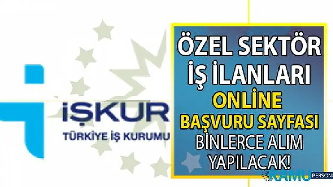 İŞKUR bu hafta vasıflı vasıfsız binlerce personel alımı yapacak! İŞKUR aracılığı ile personel alan özel kurumların iş ilanları!