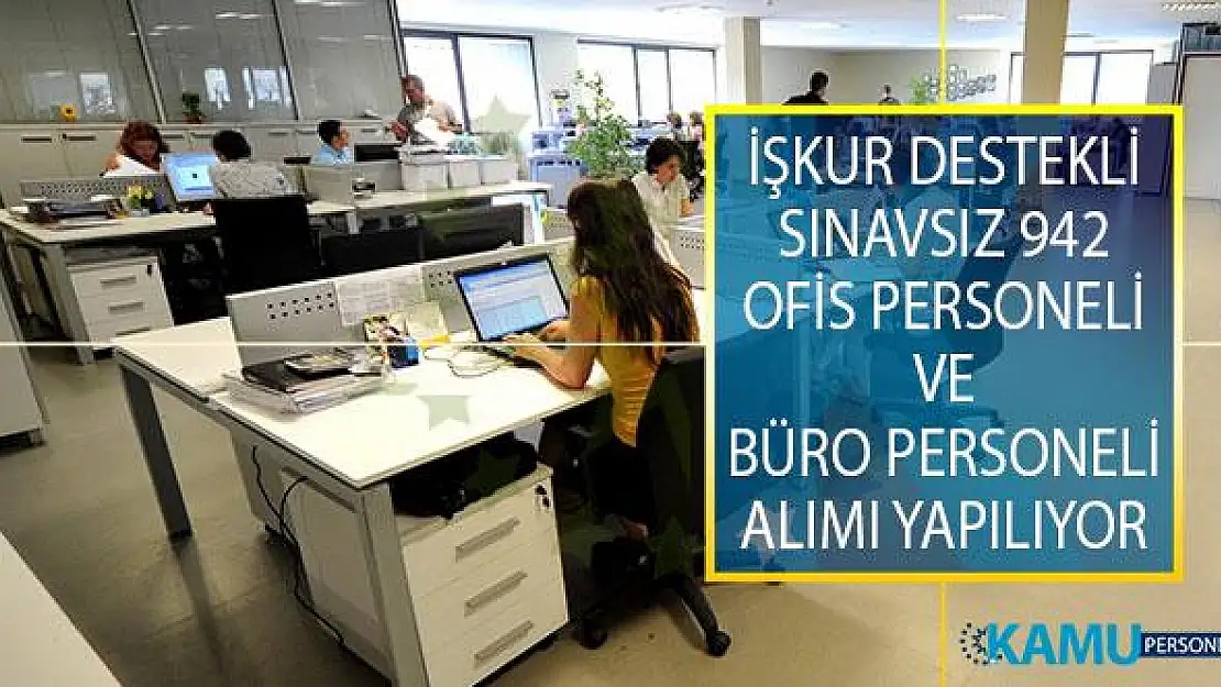 İŞKUR Destekli Sınavsız 942 Ofis Personeli ve Büro Personeli Alımı Yapılıyor!