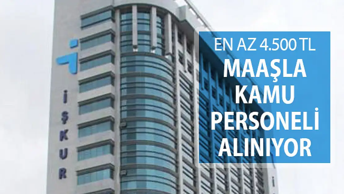 İŞKUR En Az 4 Bin 500 TL Kamu Personeli Alımı Yapıyor !