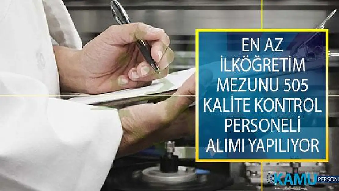 İŞKUR İle En Az İlköğretim Mezunu Adaylar Arasından 505 Kalite Kontrol Personeli Alımı Yapılıyor!