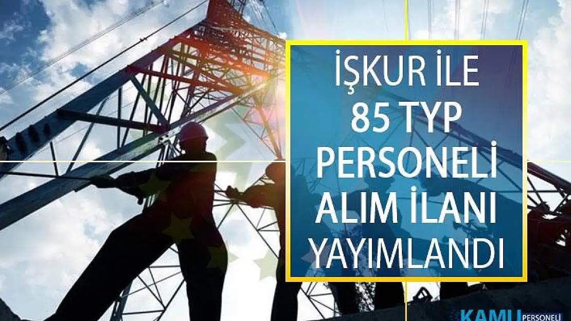 İŞKUR İle Toplum Yararına Program (TYP) Kapsamında 85 Personel Alımı Yapılacak!