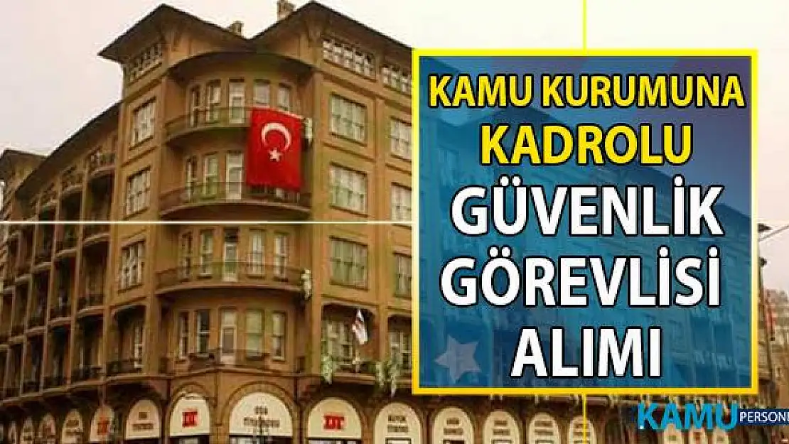 İŞKUR Kamu kurumuna 26 Temmuz'a kadar KPSS 60 taban puanı ile güvenlik görevlisi alımı! Devlet Tiyatroları Genel Müdürlüğü Güvenlik Personeli Alımı başvuru şartları!