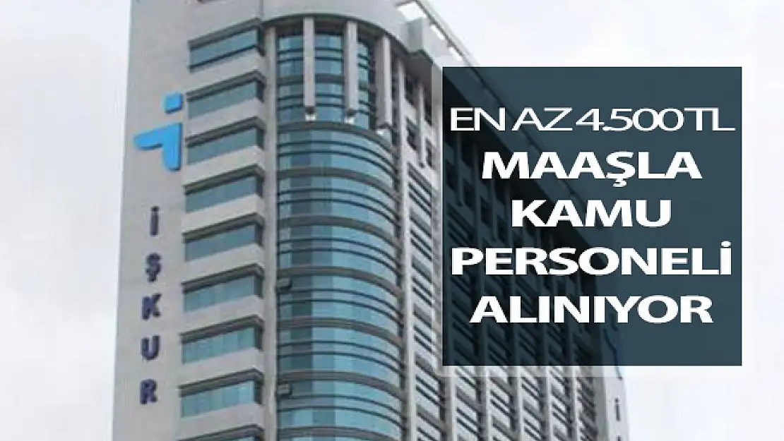 İŞKUR Kamu Personeli Alım İlanı Yayımlandı ! En Az 4 Bin 500 TL Maaşla Personel Alımı Yapılıyor