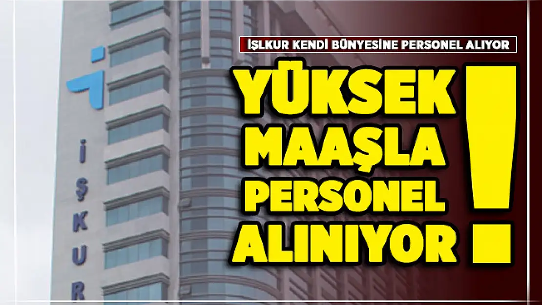 İŞKUR kendi bünyesine yüksek maaşlı personel alımı yapıyor