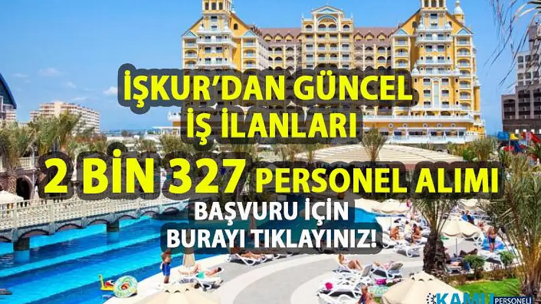 İŞKUR tarafından turizmde çalışacak 2.327 personel alımı yapılacaktır! İŞKUR güncel iş ilanları