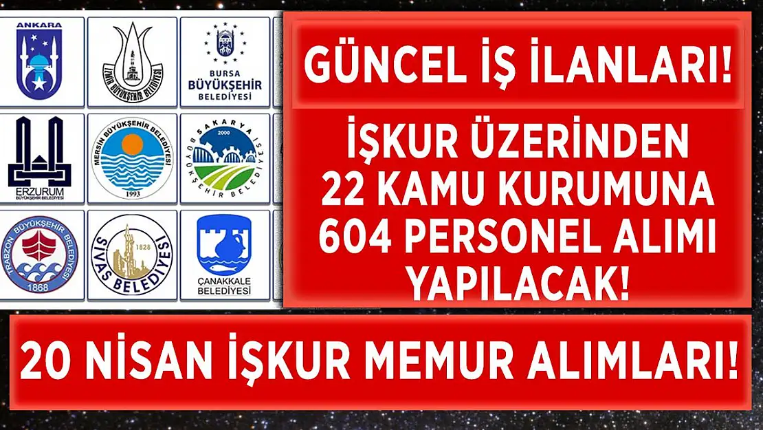 İŞKUR üzerinden 22 kamu kurumuna 604 personel alımı yapılacak!