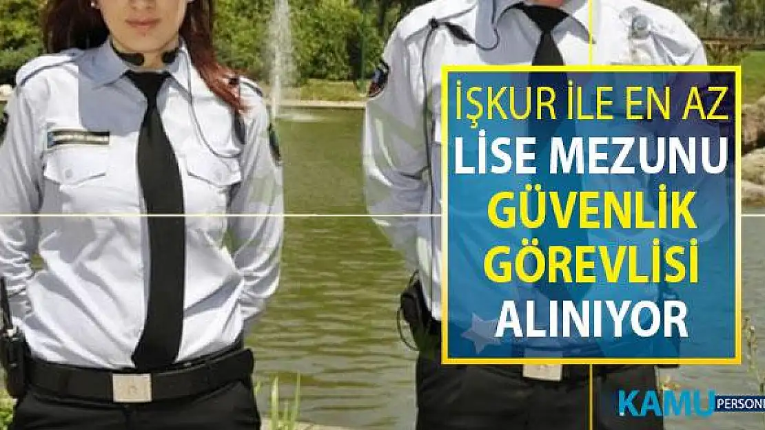 İŞKUR Üzerinden 26 Ağustos'a Kadar En Az Lise Mezunu Güvenlik Görevlisi Alınıyor ! Şahsen ve Online Başvuru İmkanı