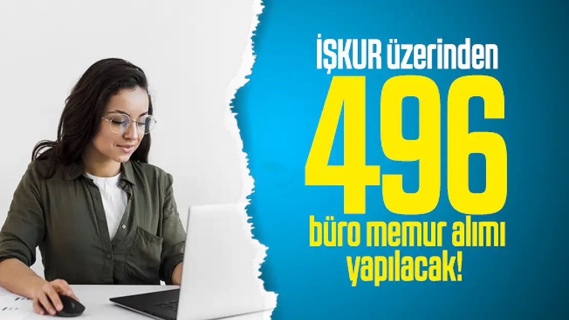 İŞKUR üzerinden 496 büro memur alımı yapılacak! En az ilköğretim mezunu adaylar başvuru yapacak