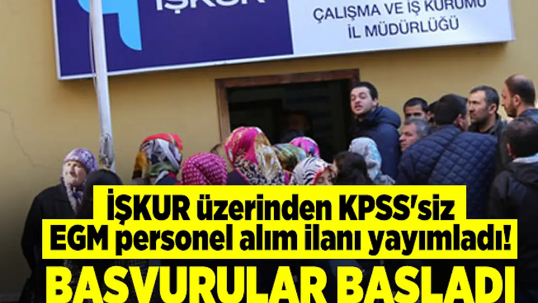 İŞKUR üzerinden KPSS'siz EGM personel alım ilanı yayımladı! Başvurular başladı