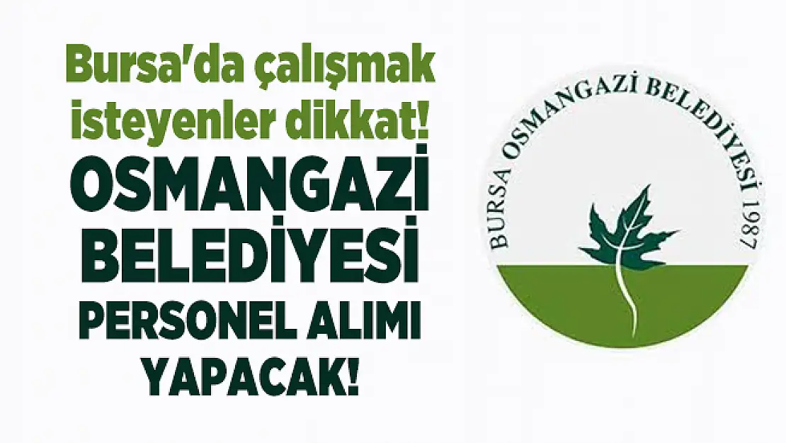 İŞKUR üzerinden Osmangazi Belediyesi personel alımı yapacak! Başvurular 9 Ekim'de sona erecek