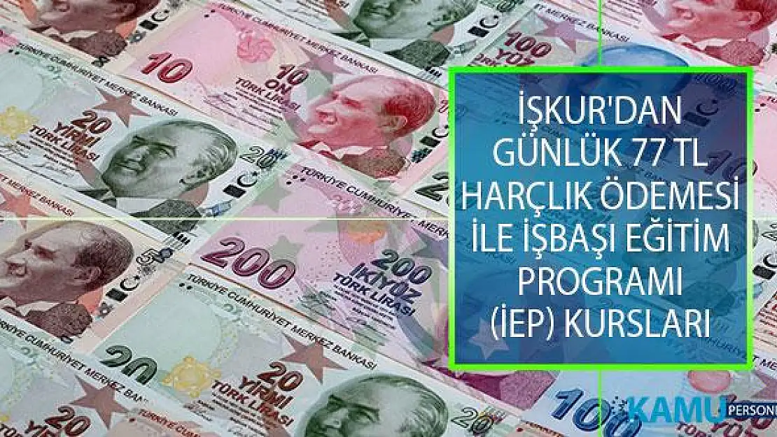 İŞKUR'dan Günlük 77 TL Harçlık Ödemesi İle İşbaşı Eğitim Programı (İEP) Kursları!