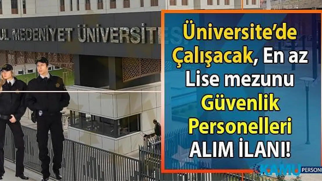 İstanbul Medeniyet Üniversitesi İŞKUR aracılığı ile en az lise mezunu güvenlik görevlisi alımı yapıyor!