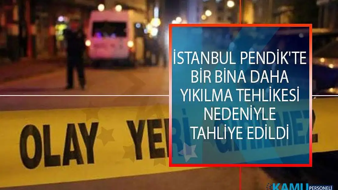 İstanbul Pendik'te Bir Bina Daha Yıkılma Tehlikesi Nedeniyle Tahliye Edildi!