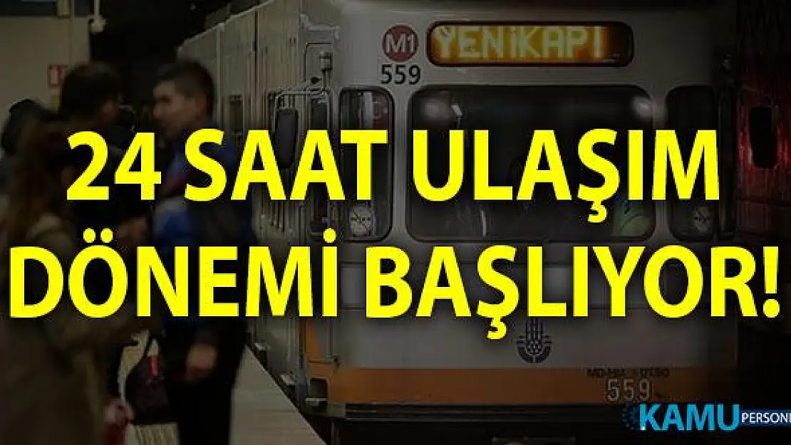 İstanbul'da 24 saat ulaşım dönemi! İstanbul'da gece seferleri 30 Ağustos'ta başlıyor