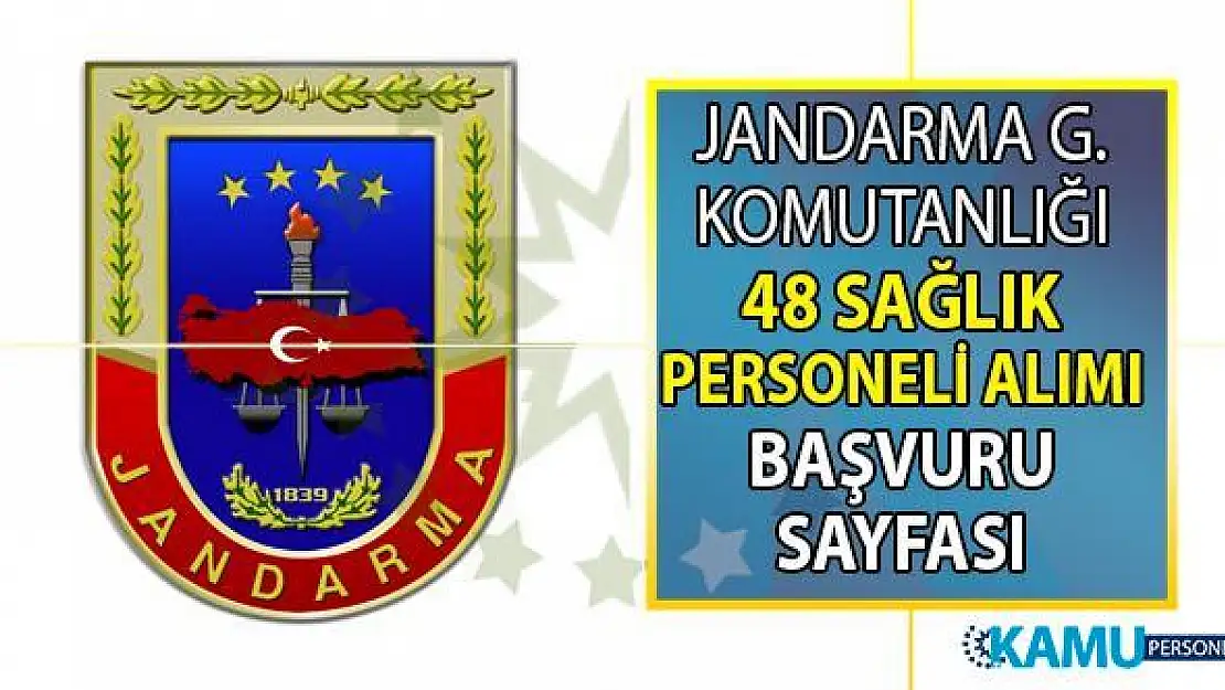 Jandarma Genel Komutanlığı'na en az lise mezunu 48 sağlık personeli alımı yapılacaktır