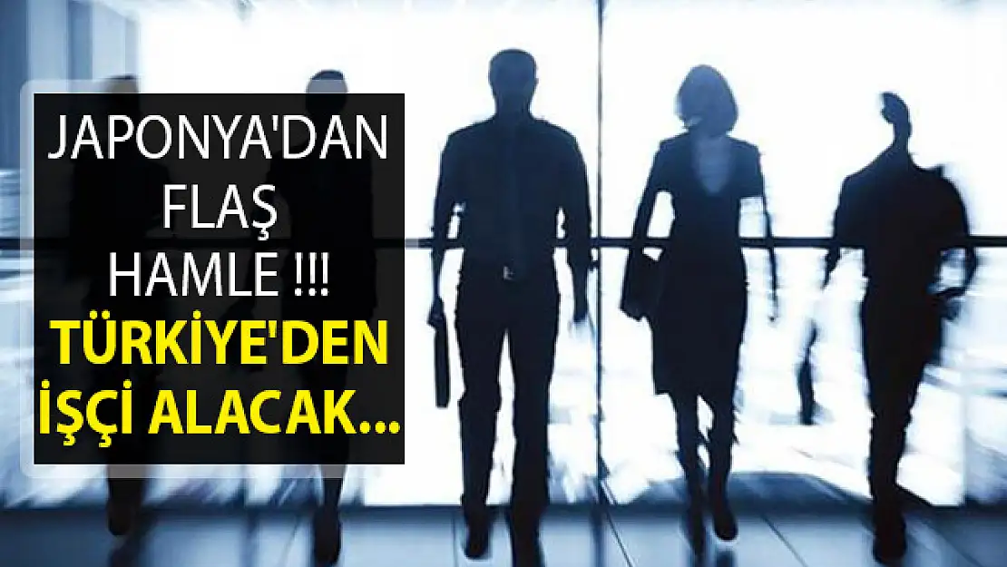 Japonya'dan Flaş Hamle- Türkiye'den İşçi Alacak