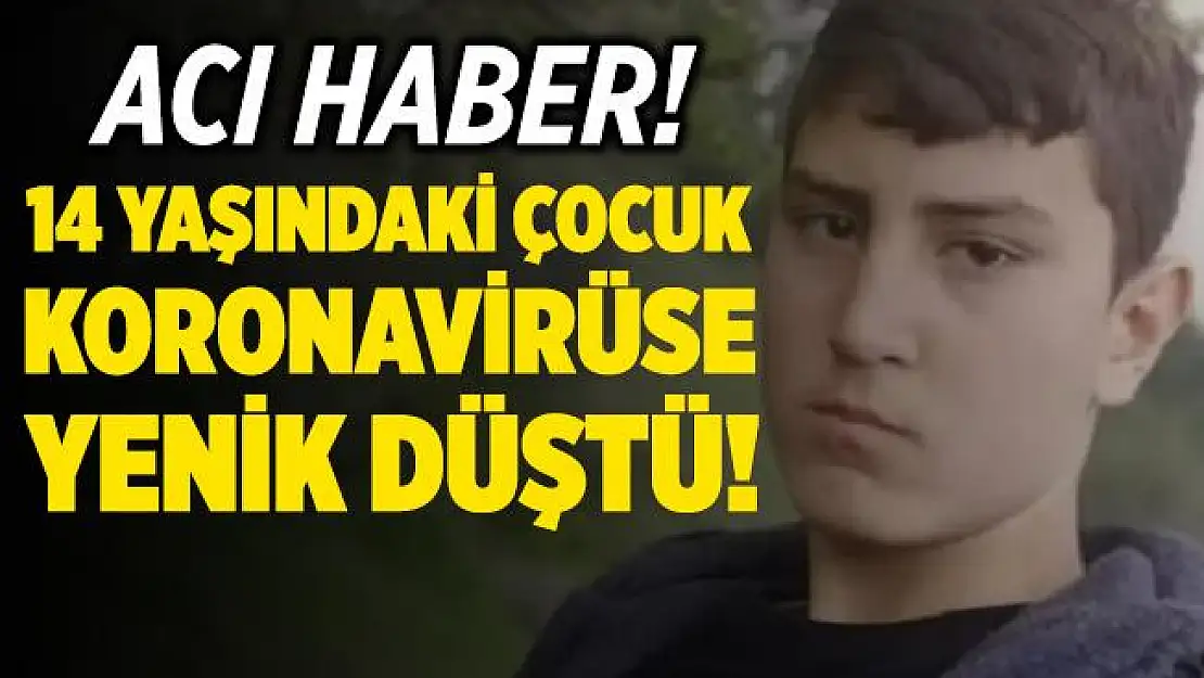Kahreden haber! 14 yaşındaki çocuk koronavirüs sebebiyle hayatını kaybetti!