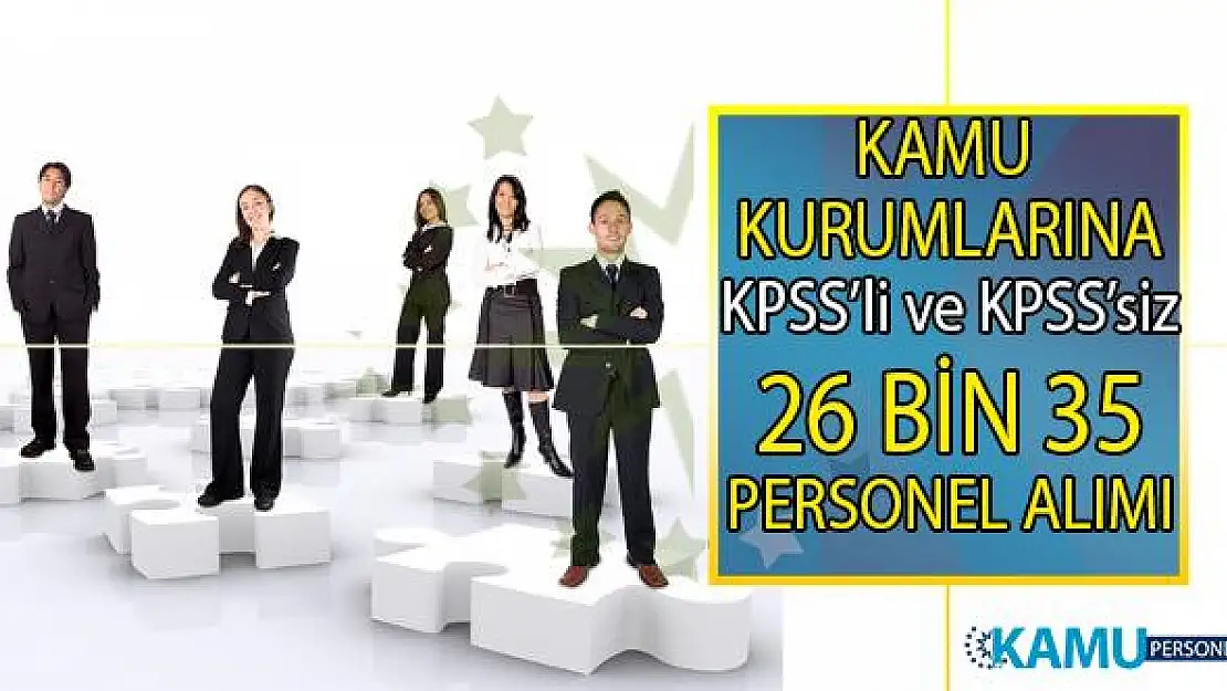 Kamu Kurumlarına 26 bin 35 KPSS 50, 60 ve 70 taban puanı ile personel alımı ve KPSS şartsız daimi işçi alımı yapılacaktır!