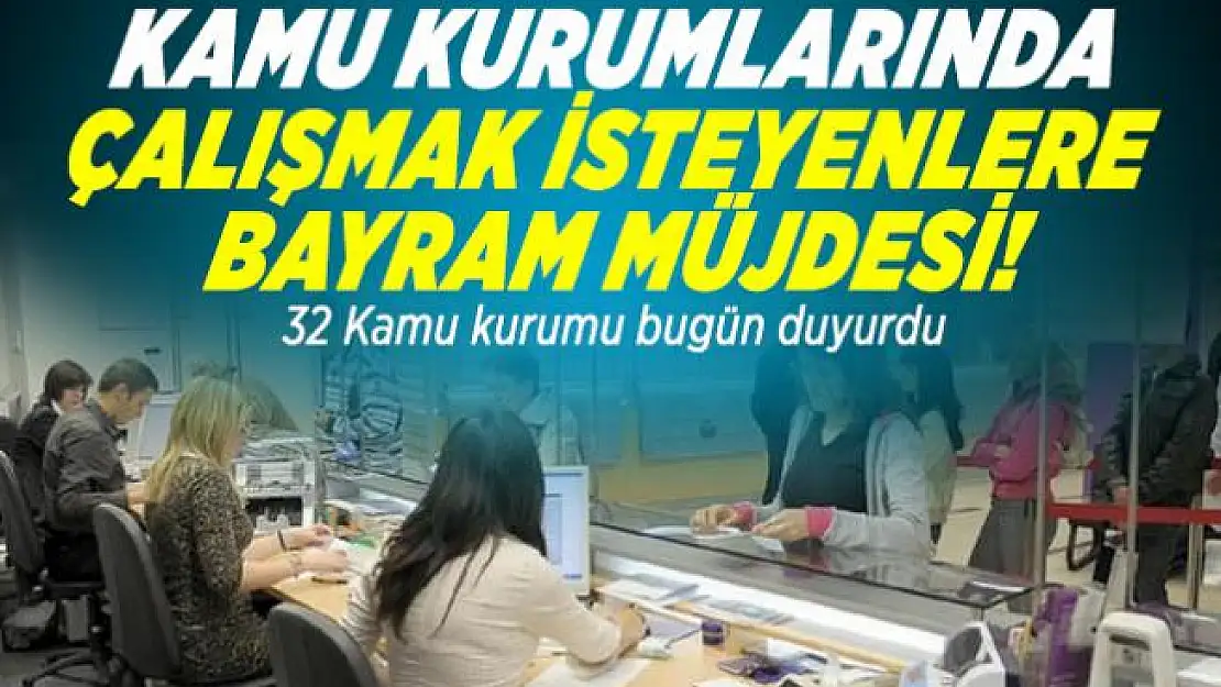 Kamu kurumlarında çalışmak isteyenlere bayram müjdesi! 32 Kamu kurumu bugün duyurdu