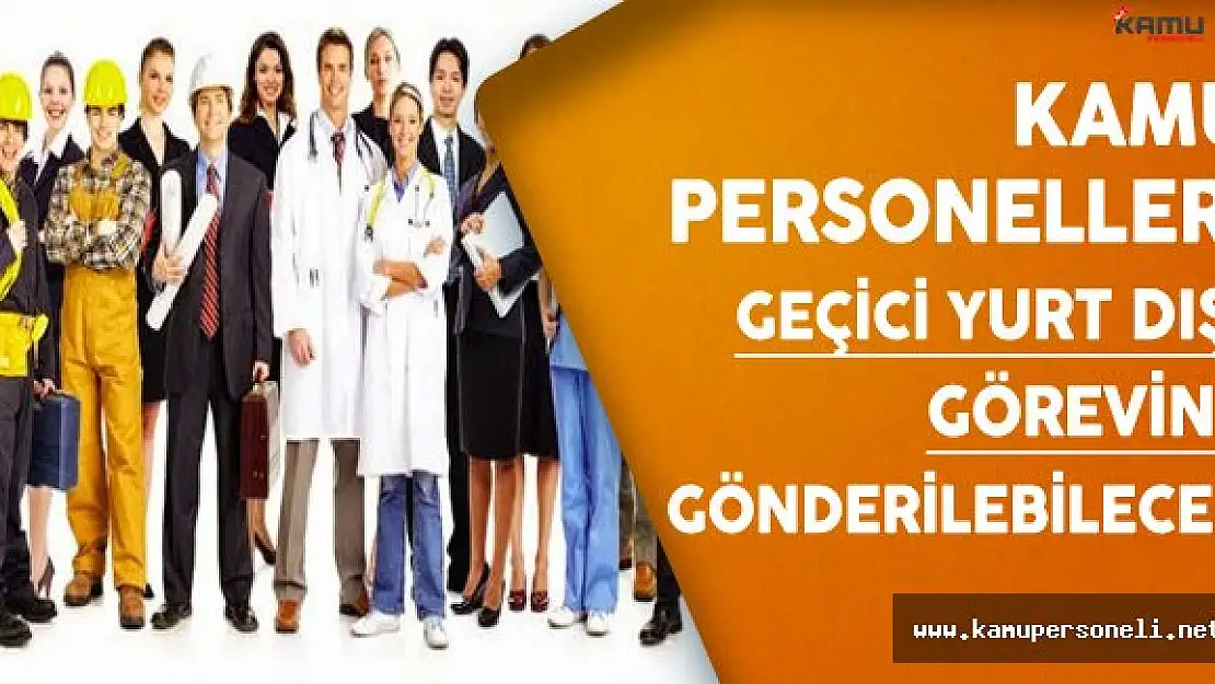 Kamu Personelleri Yurt Dışına Geçici Göreve Gönderilebilecek