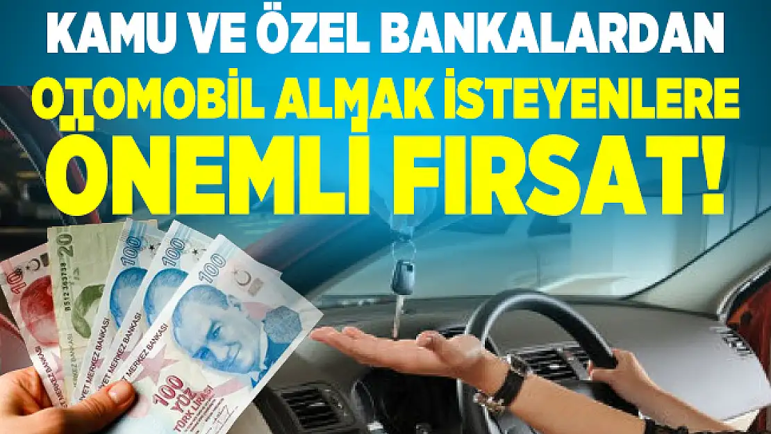 Kamu ve özel bankalardan otomobil almak isteyenlere önemli fırsat! Ziraat, Halkbank ve İş Bankası kredi faiz oranları...