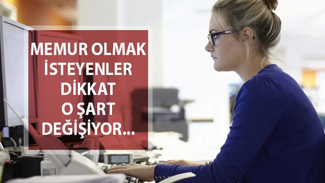 Kamuda Memur Olmak İsteyenler Dikkat! Herkesten Talep Edilen O Şart Değiştiriliyor