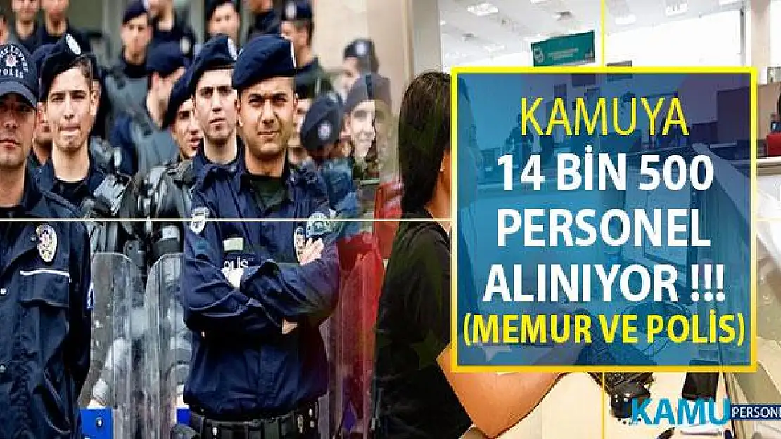 Kamuya 14 Bin 500 Personel Alımı Yapılıyor (Kamu Personeli ve Polis Alımı)