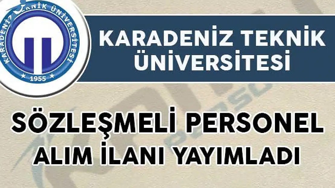 Karadeniz Teknik Üniversitesi Sözleşmeli Personel Alım İlanı