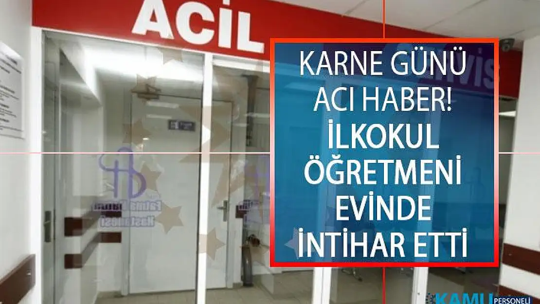 Karne Günü Acı Haber! İlkokul Öğretmeni Evinde İntihar Etti