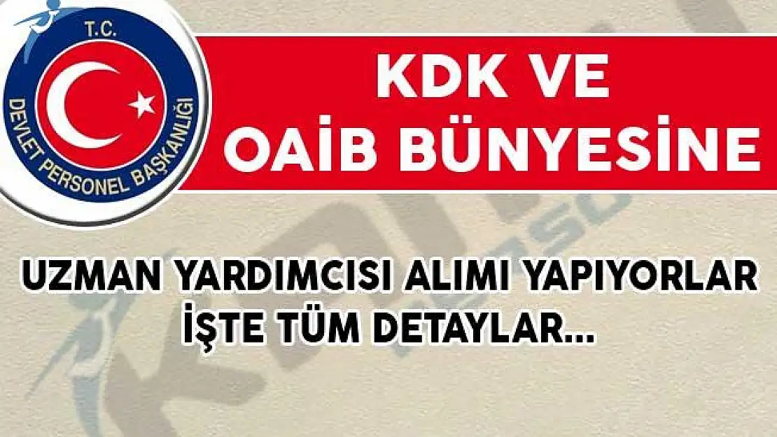 KDK ve OAİB Uzman Yardımcısı Alımı Yapıyorlar!