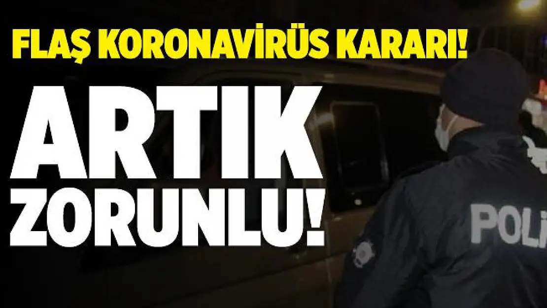 Kent genelinde flaş koronavirüs kararı! Artık zorunlu oldu!