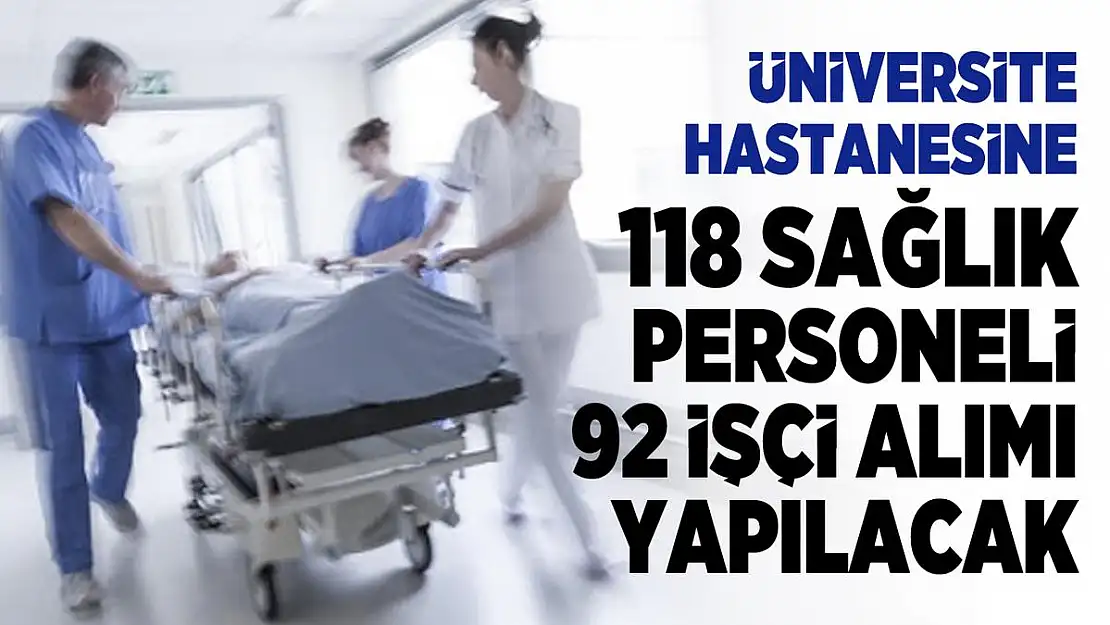 Kırıkkale Üniversite hastanesine 118 sağlık personeli 92 işçi alınacak!