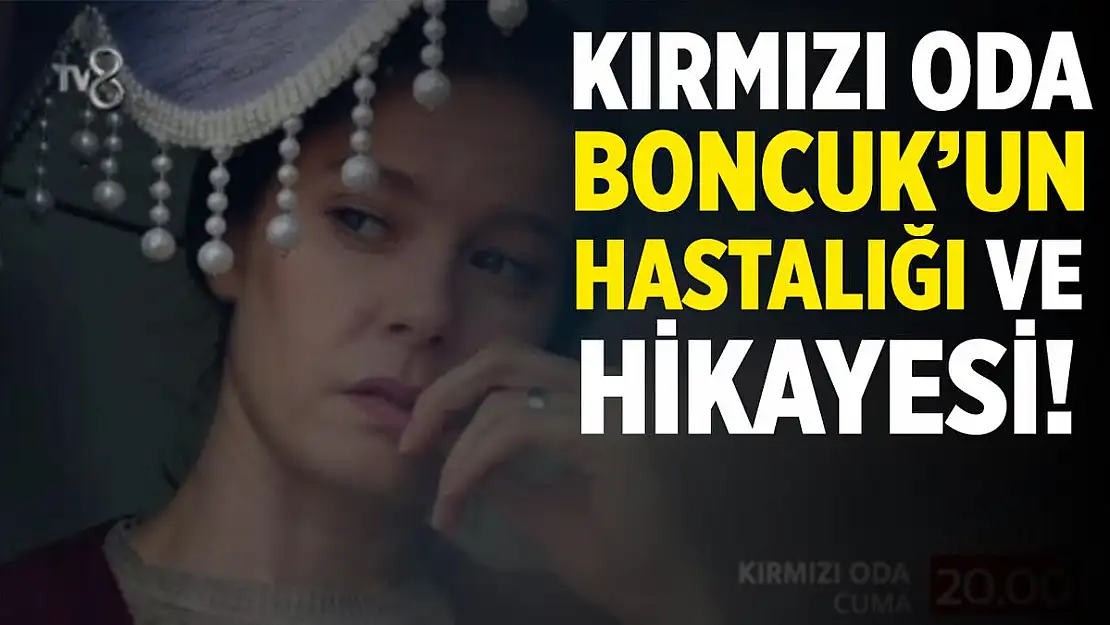 Kırmızı Oda Boncuk'un hikayesi ne? Kırmızı Oda Boncuk'un hastalığı nedir?