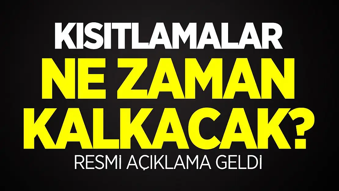 Kısıtlamalar ne zaman kalkacak? Resmi açıklama geldi