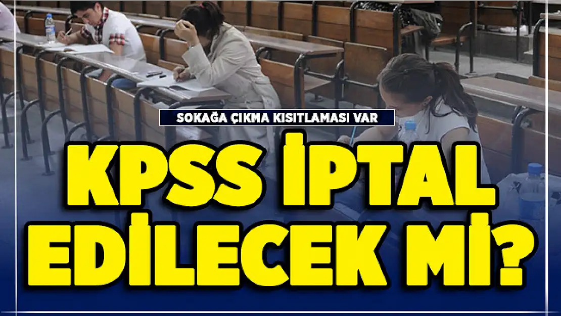 Kısıtlamalar nedeniyle 2020 KPSS Ortaöğretim iptal edilecek mi?