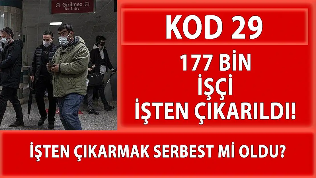 Kod 29 bahanesiyle 177 bin işçi işten çıkarıldı!