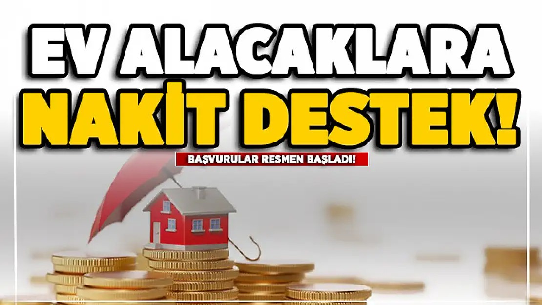 Konut alacak vatandaşlara nakit destek! Başvurular başladı