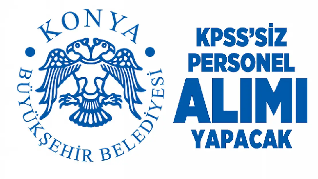 Konya Büyükşehir Belediyesi personel alımı yapacak!