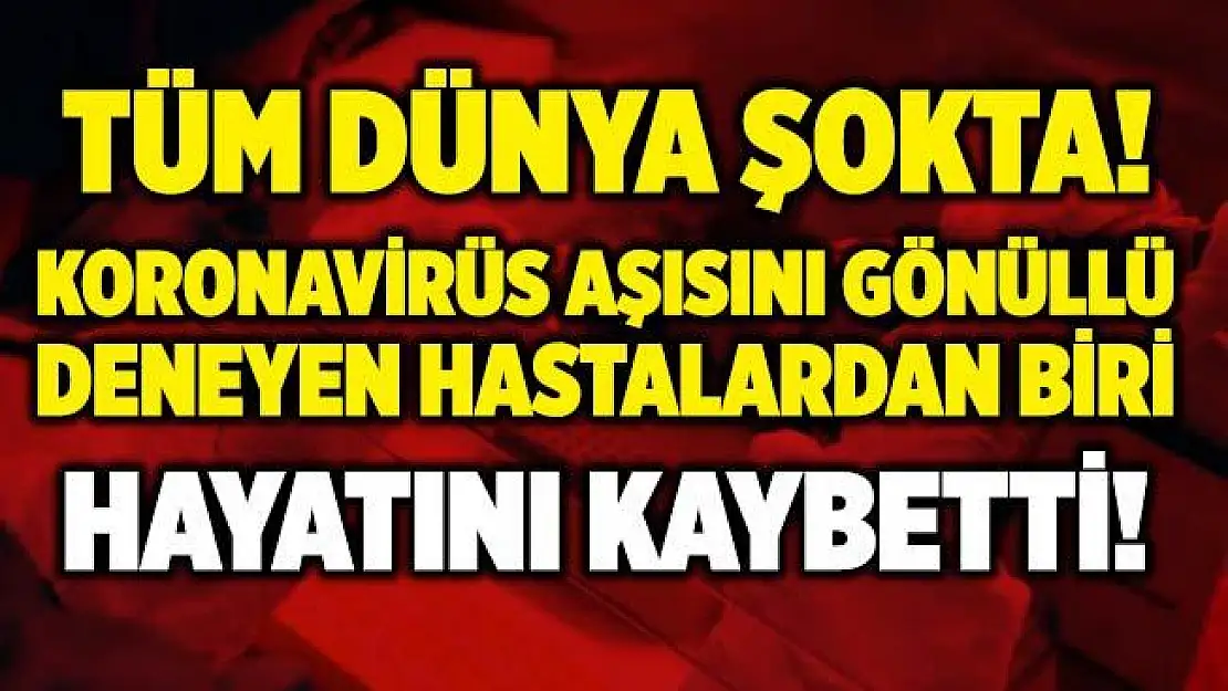 Koronavirüs aşısında kötü haber geldi! Aşı çalışmalarına katılan deneklerden biri öldü!