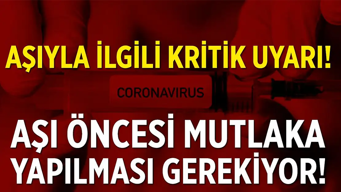 Koronavirüs aşısıyla ilgili kritik uyarı geldi! Aşı olmadan önce mutlaka yapılması gerekiyor!