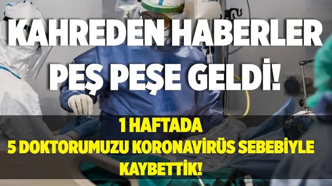 Koronavirüs kabusu büyümeye devam ediyor! Son bir haftada 5 doktor koronavirüs sebebiyle hayatını kaybetti!
