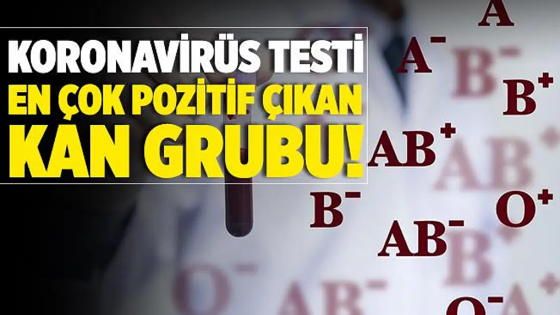 Koronavirüs testi en çok pozitif çıkan kan grubu!