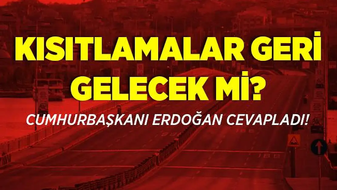 Koronavirüs yasakları geri gelecek mi? Cumhurbaşkanı Erdoğan'dan flaş açıklama!