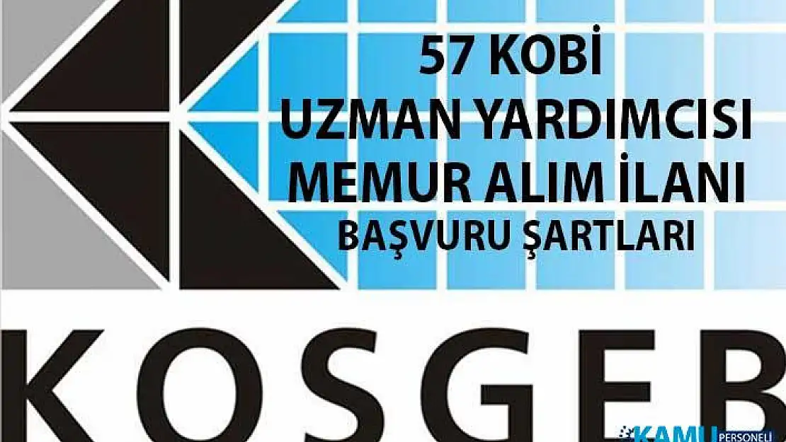 KOSGEB personel alımı başvuru şartları! 57 KOBİ Uzman Yardımcısı memuru alım ilanı yayınlandı!
